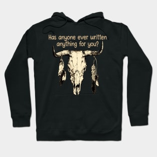 Has Anyone Ever Written Anything For You Quotes Bull & Feathers Hoodie
